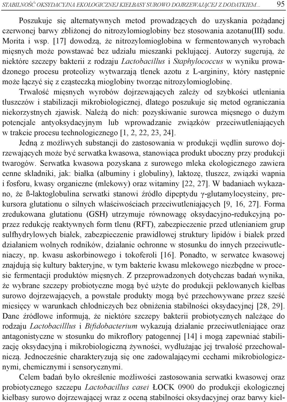 Autorzy sugerują, że niektóre szczepy bkterii z rodzju Lctobcillus i Stphylococcus w wyniku prowdzonego procesu proteolizy wytwrzją tlenek zotu z L-rgininy, który nstępnie może łączyć się z