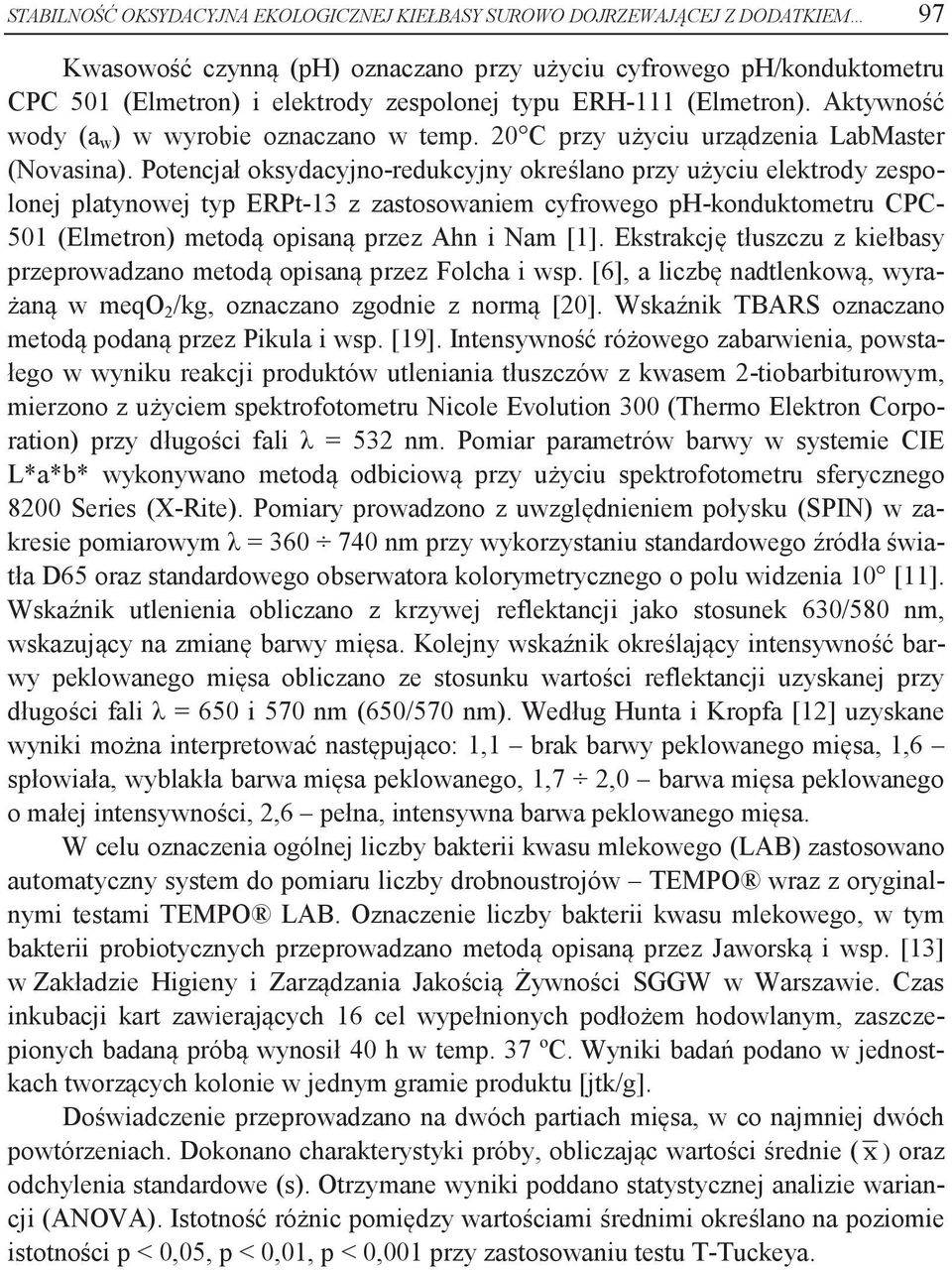 Potencjł oksydcyjno-redukcyjny określno przy użyciu elektrody zespolonej pltynowej typ ERPt-13 z zstosowniem cyfrowego ph-konduktometru CPC- 501 (Elmetron) metodą opisną przez Ahn i Nm [1].