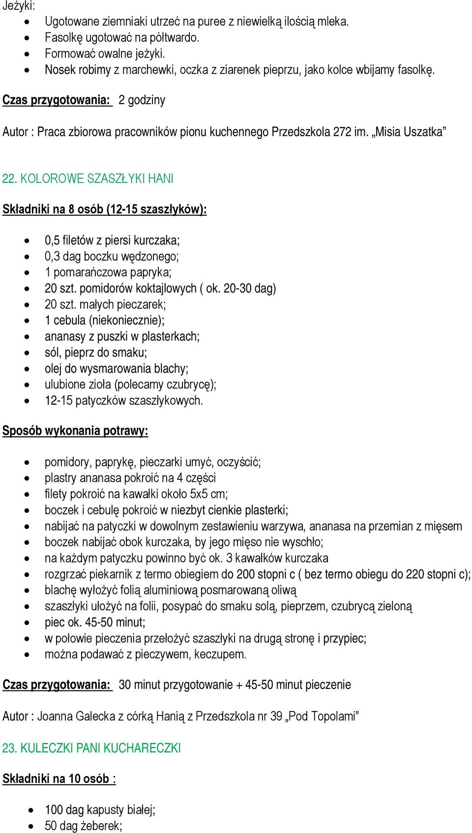 KOLOROWE SZASZŁYKI HANI Składniki na 8 osób (12-15 szaszłyków): 0,5 filetów z piersi kurczaka; 0,3 dag boczku wędzonego; 1 pomarańczowa papryka; 20 szt. pomidorów koktajlowych ( ok. 20-30 dag) 20 szt.