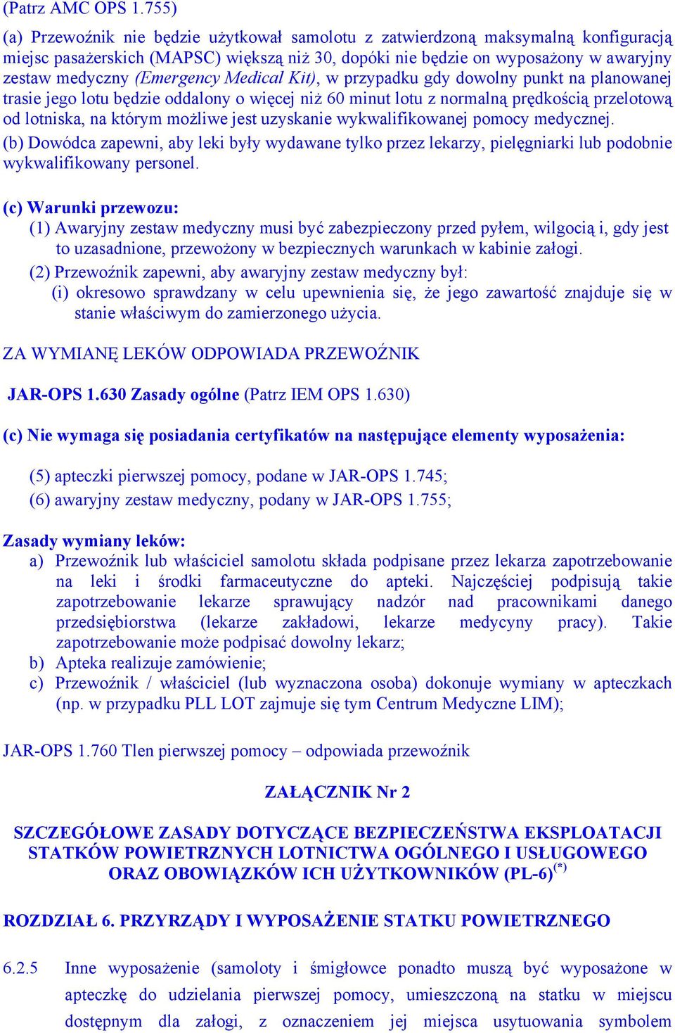 (Emergency Medical Kit), w przypadku gdy dowolny punkt na planowanej trasie jego lotu będzie oddalony o więcej niż 60 minut lotu z normalną prędkością przelotową od lotniska, na którym możliwe jest