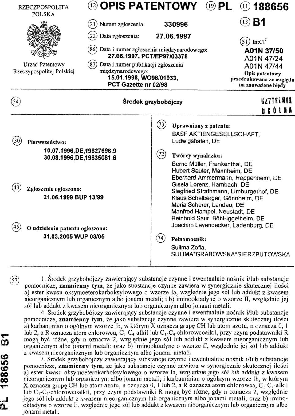 1998, WO98/01033, PCT Gazette nr 02/98 (19) PL (11) 188656 (13) B1 (51) IntCl7 A01N 37/50 A01N 47/24 A01N 47/44 Opis patentowy przedrukowano ze względu na zauważone błędy (54) Środek grzybobójczy