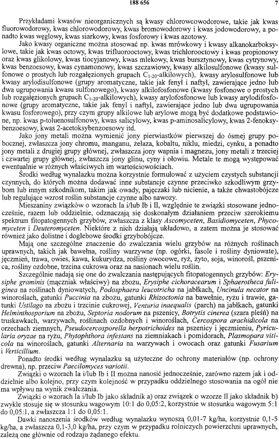 kwas mrówkowy i kwasy alkanokarboksylowe, takie jak kwas octowy, kwas trifluorooctowy, kwas trichlorooctowy i kwas propionowy oraz kwas glikolowy, kwas tiocyjanowy, kwas mlekowy, kwas bursztynowy,