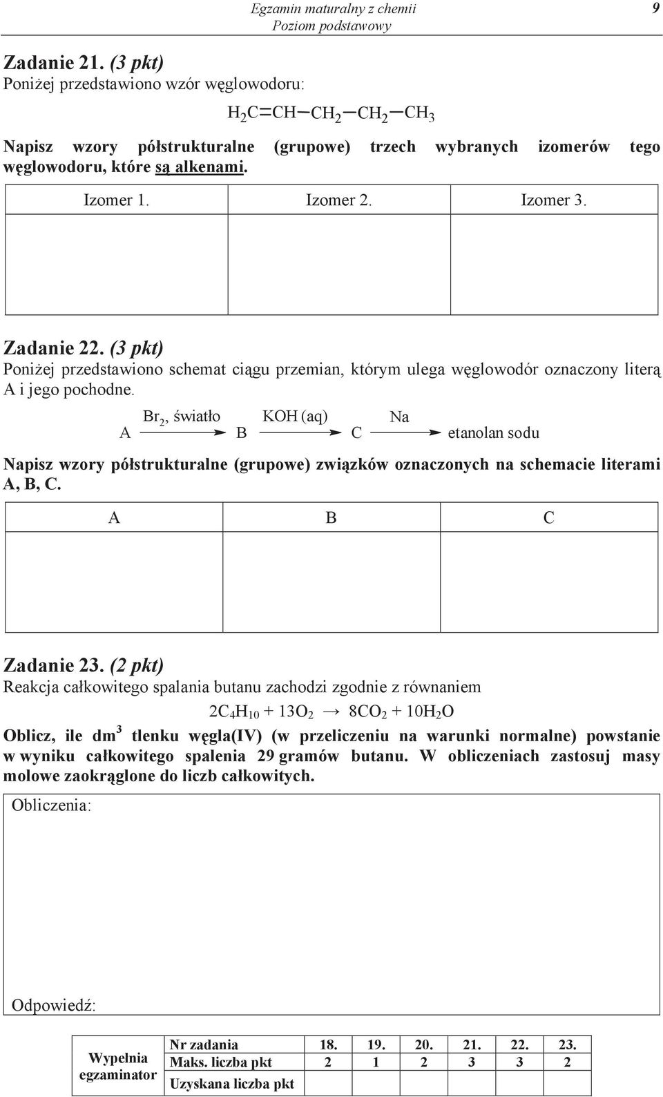 Izomer 3. Zadanie 22. (3 pkt) Poni ej przedstawiono schemat ci gu przemian, którym ulega w glowodór oznaczony liter A i jego pochodne.