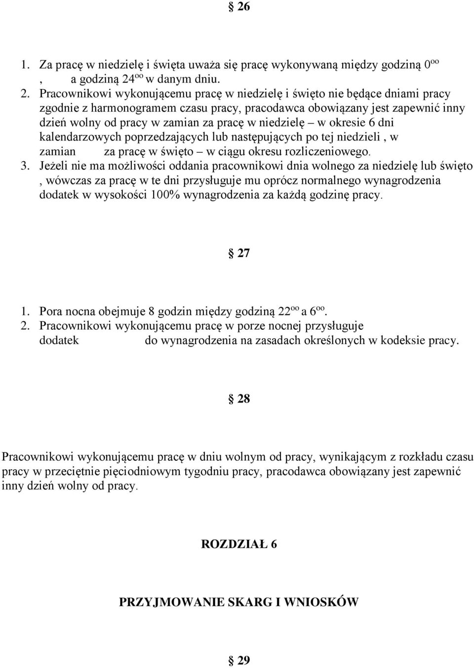 Pracownikowi wykonującemu pracę w niedzielę i święto nie będące dniami pracy zgodnie z harmonogramem czasu pracy, pracodawca obowiązany jest zapewnić inny dzień wolny od pracy w zamian za pracę w