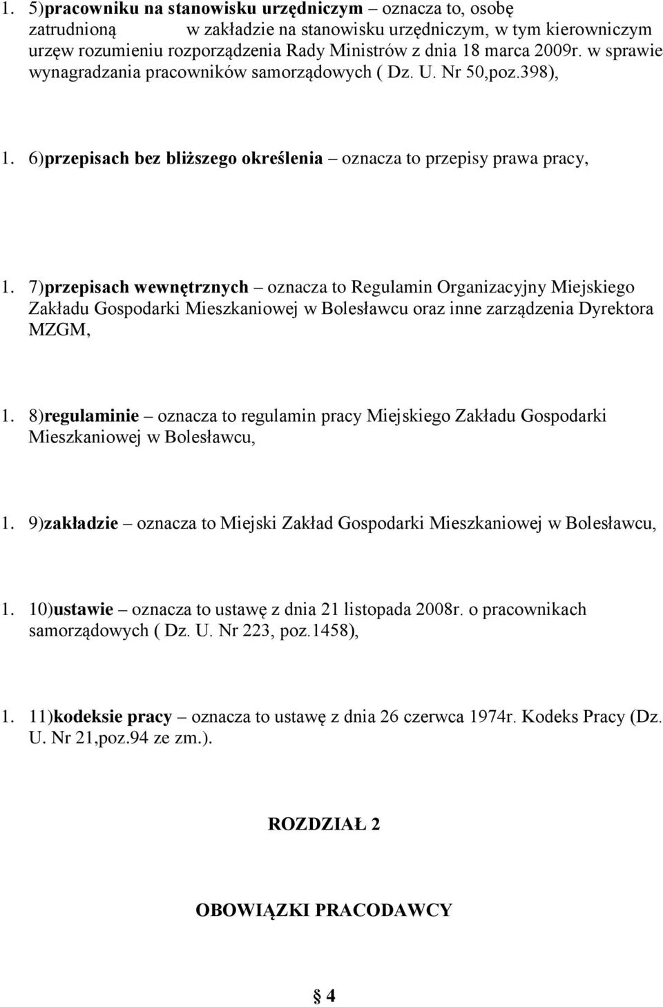7)przepisach wewnętrznych oznacza to Regulamin Organizacyjny Miejskiego Zakładu Gospodarki Mieszkaniowej w Bolesławcu oraz inne zarządzenia Dyrektora MZGM, 1.