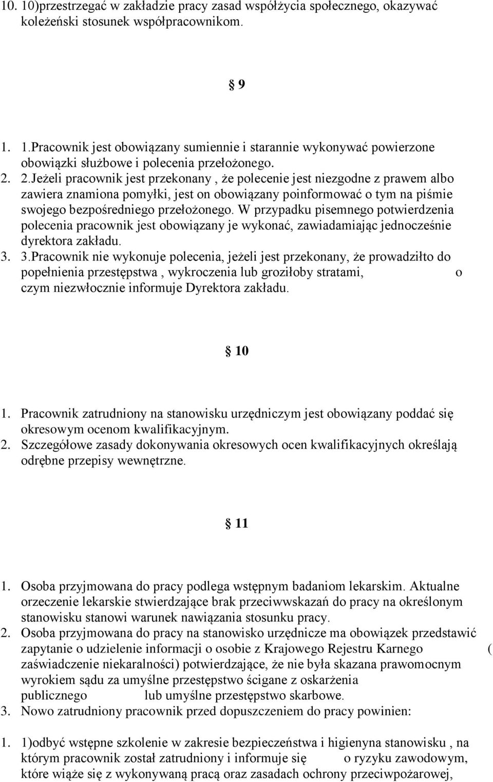 W przypadku pisemnego potwierdzenia polecenia pracownik jest obowiązany je wykonać, zawiadamiając jednocześnie dyrektora zakładu. 3.