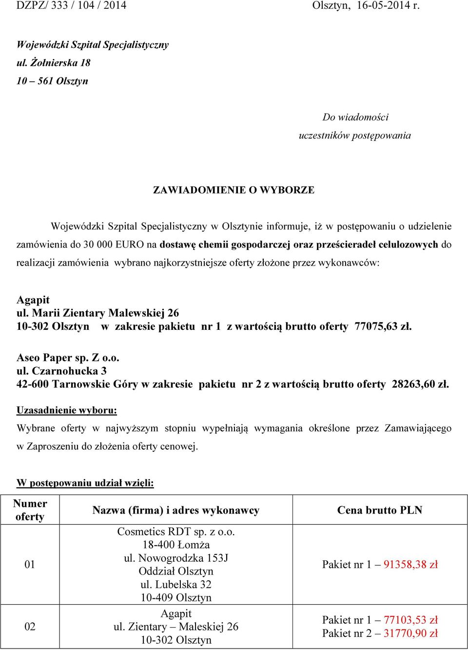 000 EURO na dostawę chemii gospodarczej oraz prześcieradeł celulozowych do realizacji zamówienia wybrano najkorzystniejsze oferty złożone przez wykonawców: Agapit ul.