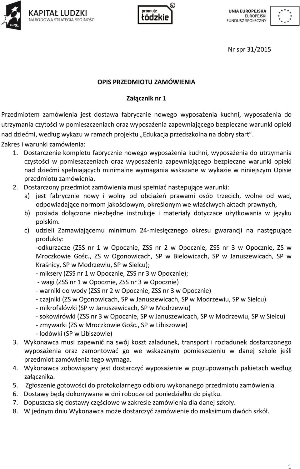 Dostarczenie kompletu fabrycznie nowego wyposażenia kuchni, wyposażenia do utrzymania czystości w pomieszczeniach oraz wyposażenia zapewniającego bezpieczne warunki opieki nad dziećmi spełniających