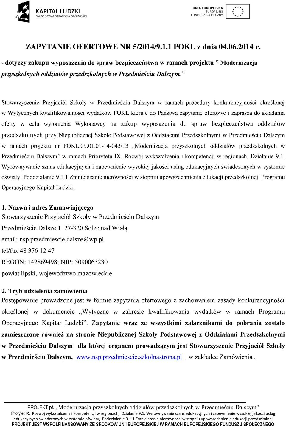 Stowarzyszenie Przyjaciół Szkoły w Przedmieściu Dalszym w ramach procedury konkurencyjności określonej w Wytycznych kwalifikowalności wydatków POKL kieruje do Państwa zapytanie ofertowe i zaprasza do