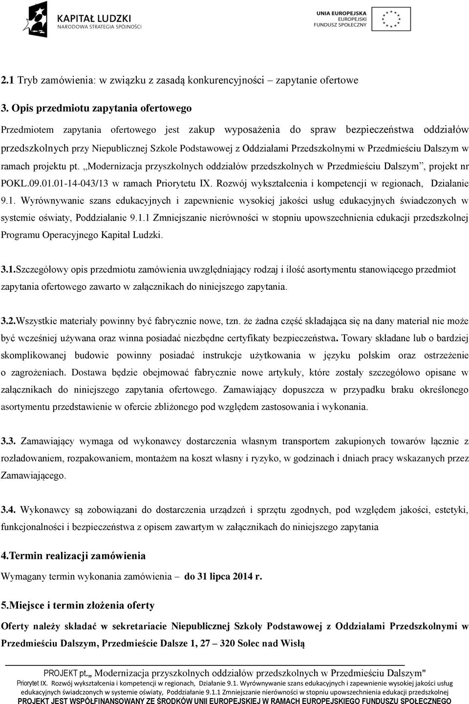 Przedszkolnymi w Przedmieściu Dalszym w ramach projektu pt. Modernizacja przyszkolnych oddziałów przedszkolnych w Przedmieściu Dalszym, projekt nr POKL.09.01.01-14-043/13 w ramach Priorytetu IX.