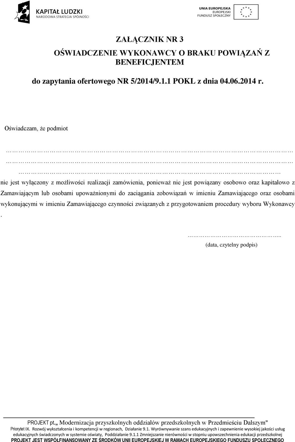 Oświadczam, że podmiot nie jest wyłączony z możliwości realizacji zamówienia, ponieważ nie jest powiązany osobowo oraz