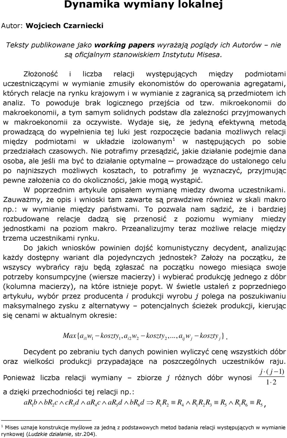 podstw dl zleżnośc przymownych w mkroekonom z oczywste Wyde sę, że edyną efektywną metodą prowdzącą do wypełnen te luk est rozpoczęce bdn możlwych relc mędzy podmotm w ukłdze zolownym 1 w nstępuących