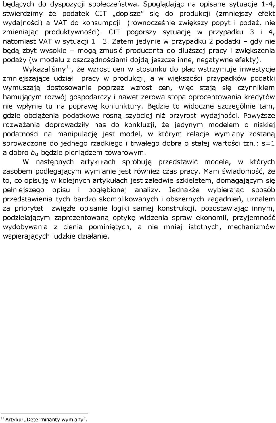 oszczędnoścm dodą eszcze nne, negtywne efekty) Wykzlśmy 11, że wzrost cen w stosunku do płc wstrzymue nwestyce zmneszące udzł prcy w produkc, w wększośc przypdków podtk wymuszą dostosowne poprzez