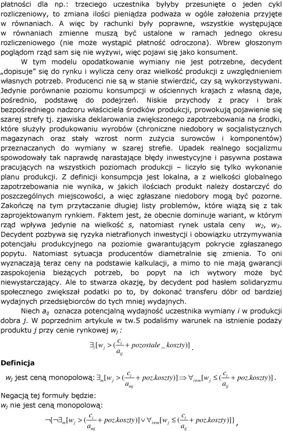 est potrzebne, decydent dopsue sę do rynku wylcz ceny orz welkość produkc z uwzględnenem włsnych potrzeb Producenc ne są w stne stwerdzć, czy są wykorzystywn Jedyne porównne pozomu konsumpc w