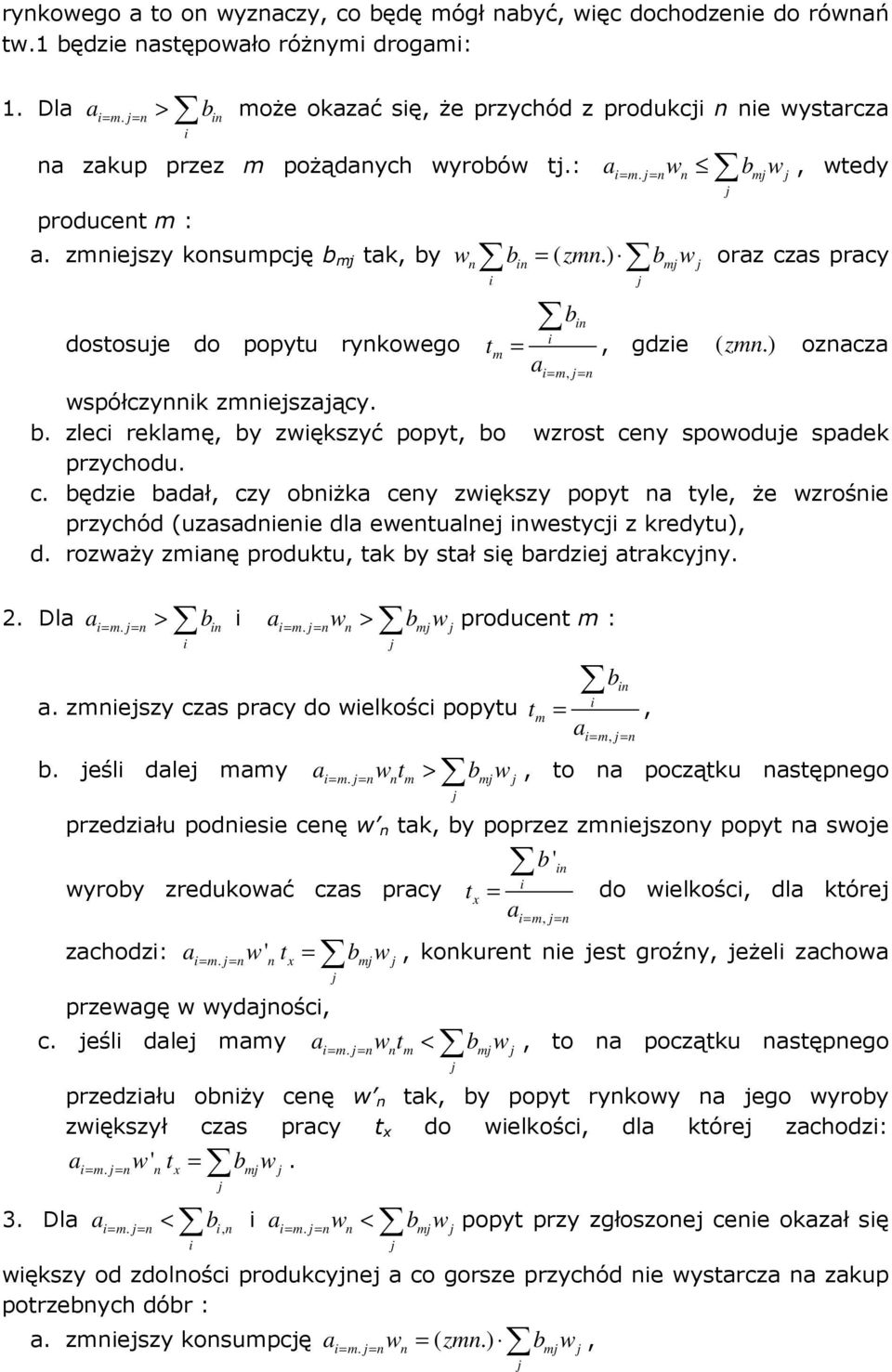 b zlec reklmę, by zwększyć popyt, bo wzrost ceny spowodue spdek przychodu c będze bdł, czy obnżk ceny zwększy popyt n tyle, że wzrośne przychód (uzsdnene dl ewentulne nwestyc z kredytu), d rozwży