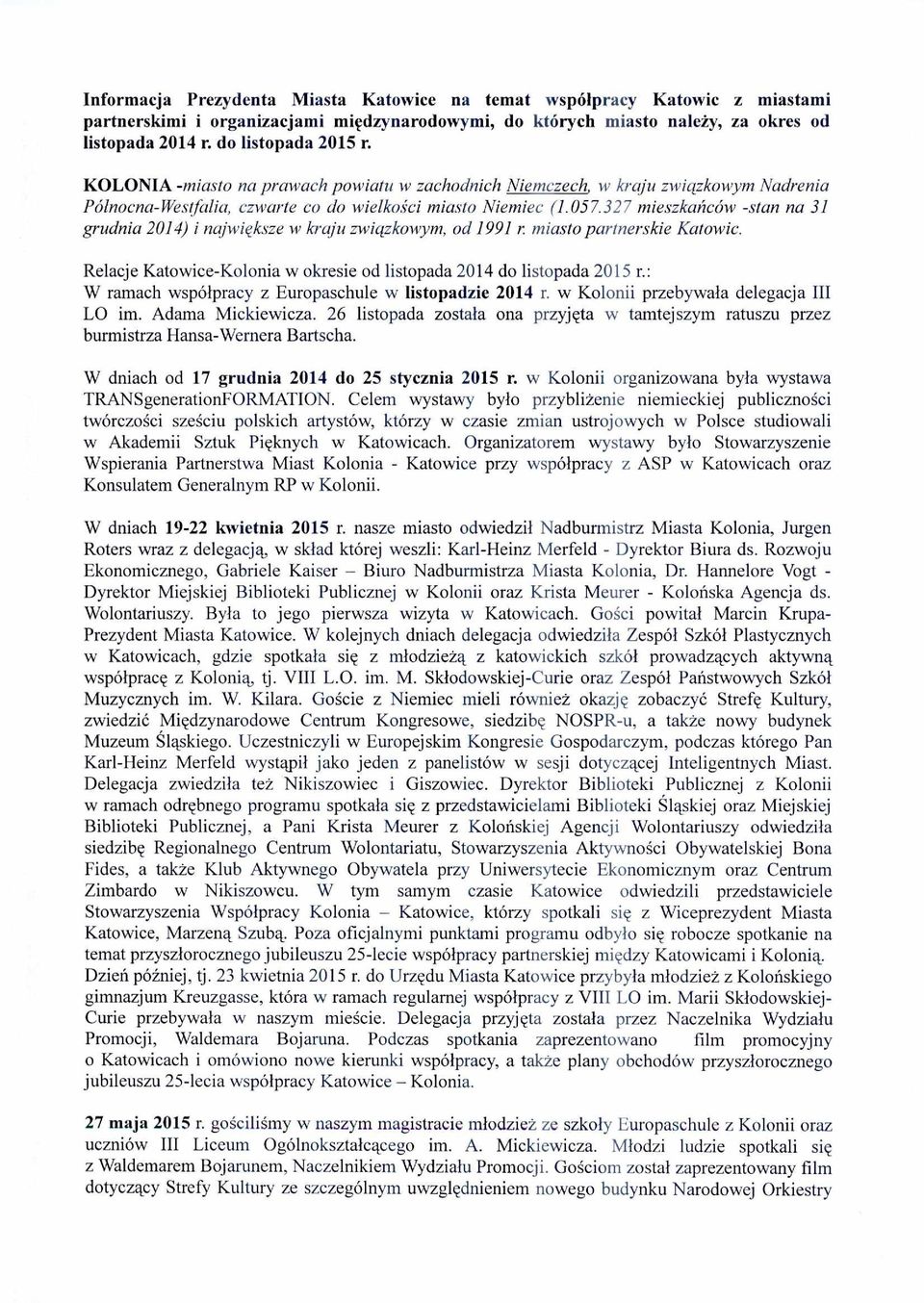 327 mieszka ńców -stan na 31 grudnia 2014) i największe w kraju zwi ązkowym, od 1991 r miasto partnerskie Katowic. Relacje Katowice-Kolonia w okresie od listopada 2014 do listopada 2015 r.