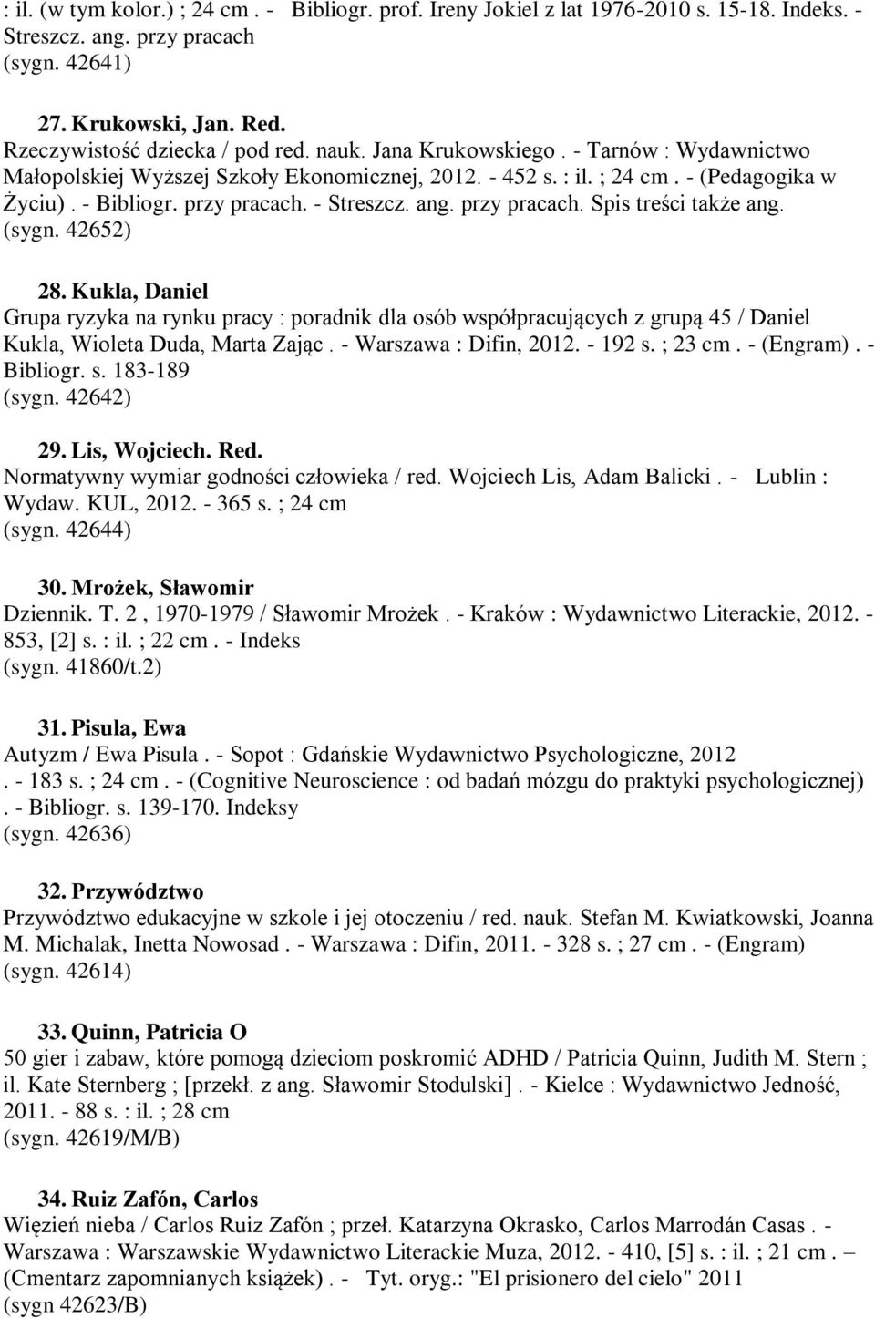 (sygn. 42652) 28. Kukla, Daniel Grupa ryzyka na rynku pracy : poradnik dla osób współpracujących z grupą 45 / Daniel Kukla, Wioleta Duda, Marta Zając. - Warszawa : Difin, 2012. - 192 s. ; 23.