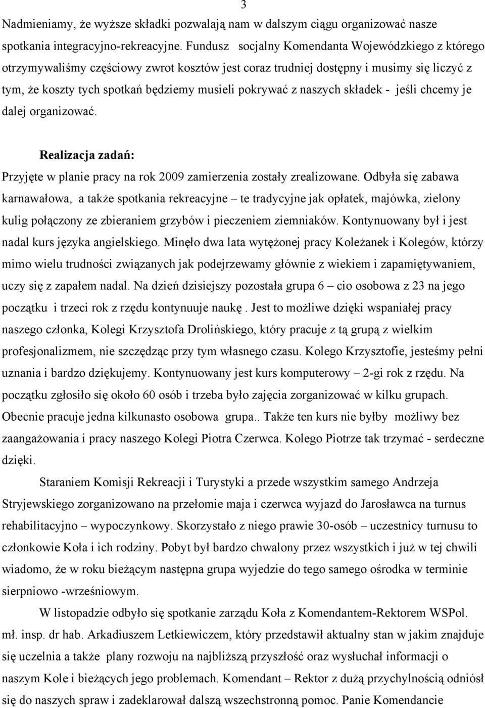 naszych składek - jeśli chcemy je dalej organizować. Realizacja zadań: Przyjęte w planie pracy na rok 2009 zamierzenia zostały zrealizowane.