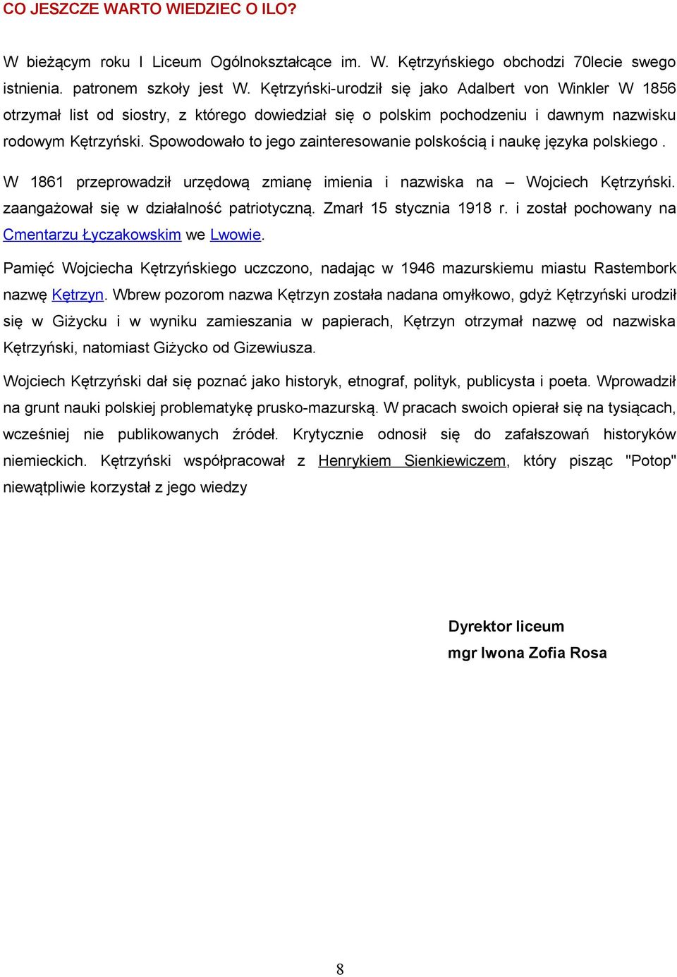 Spowodowało to jego zainteresowanie polskością i naukę języka polskiego. W 1861 przeprowadził urzędową zmianę imienia i nazwiska na Wojciech Kętrzyński. zaangażował się w działalność patriotyczną.