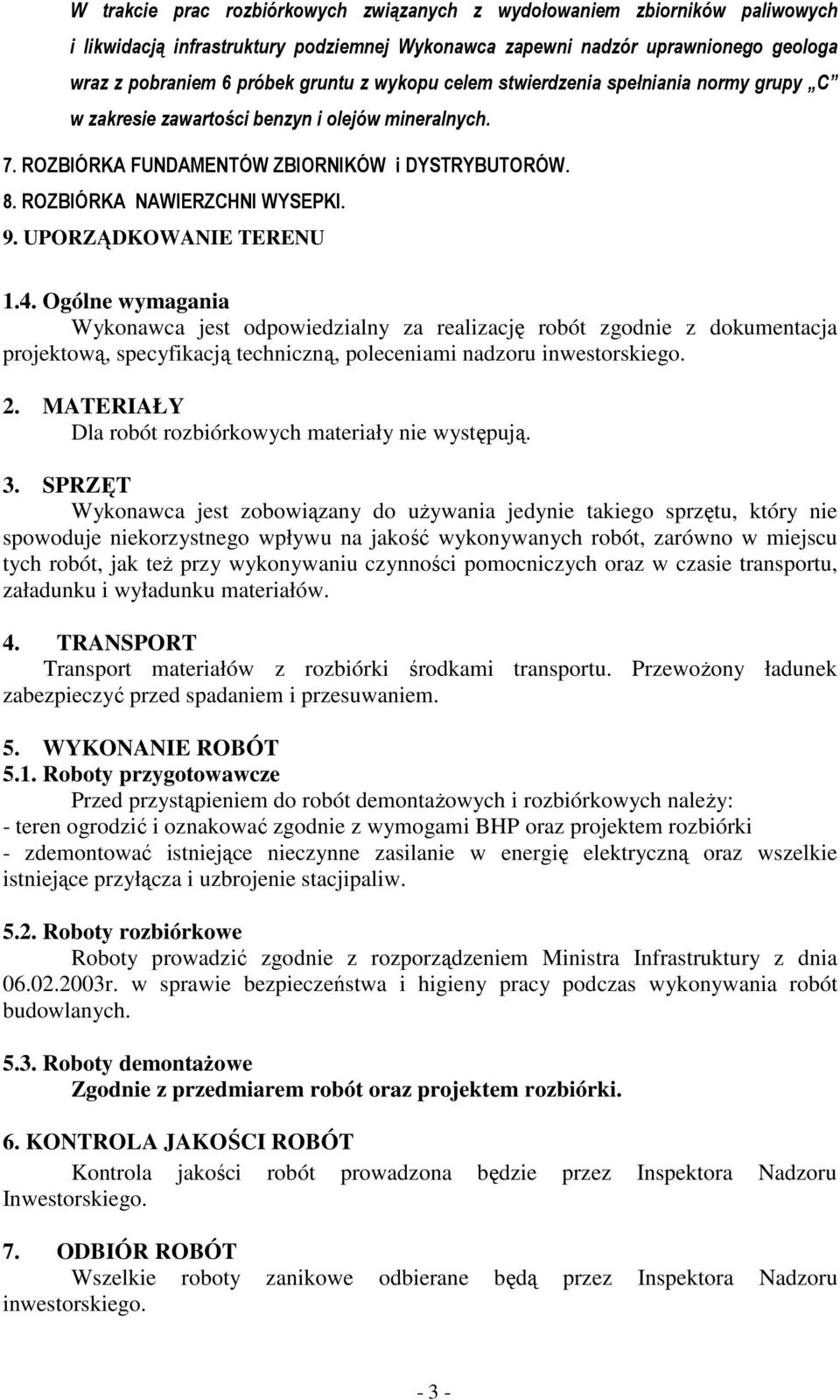 UPORZĄDKOWANIE TERENU 1.4. Ogólne wymagania Wykonawca jest odpowiedzialny za realizację robót zgodnie z dokumentacja projektową, specyfikacją techniczną, poleceniami nadzoru inwestorskiego. 2.