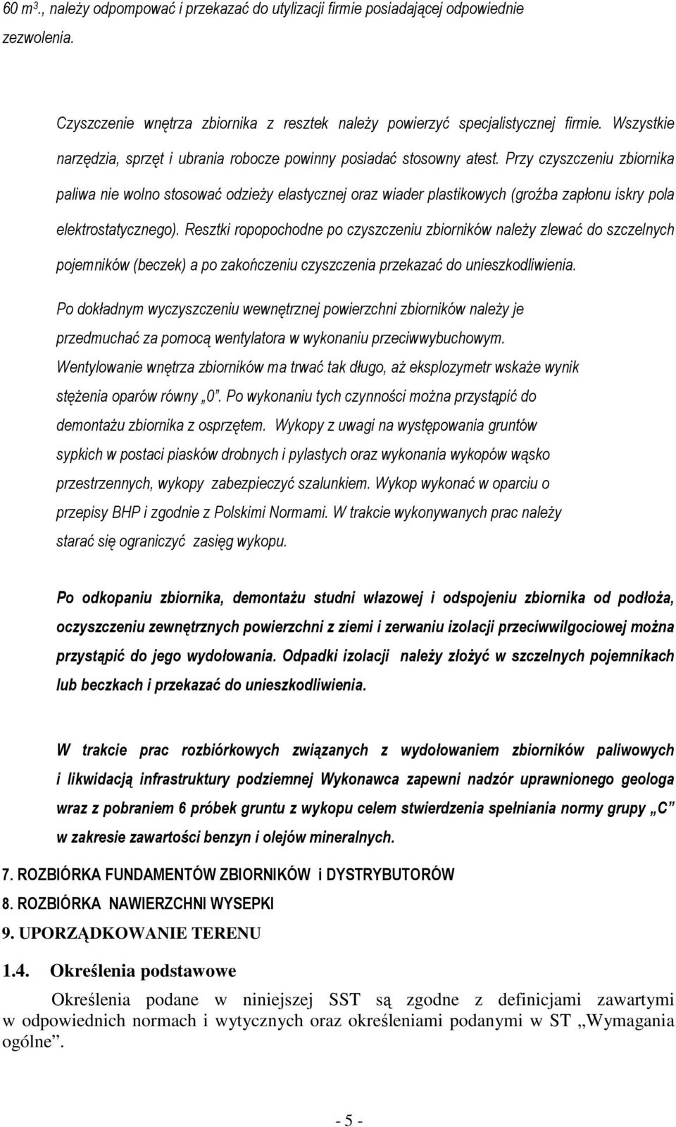 Przy czyszczeniu zbiornika paliwa nie wolno stosować odzieŝy elastycznej oraz wiader plastikowych (groźba zapłonu iskry pola elektrostatycznego).