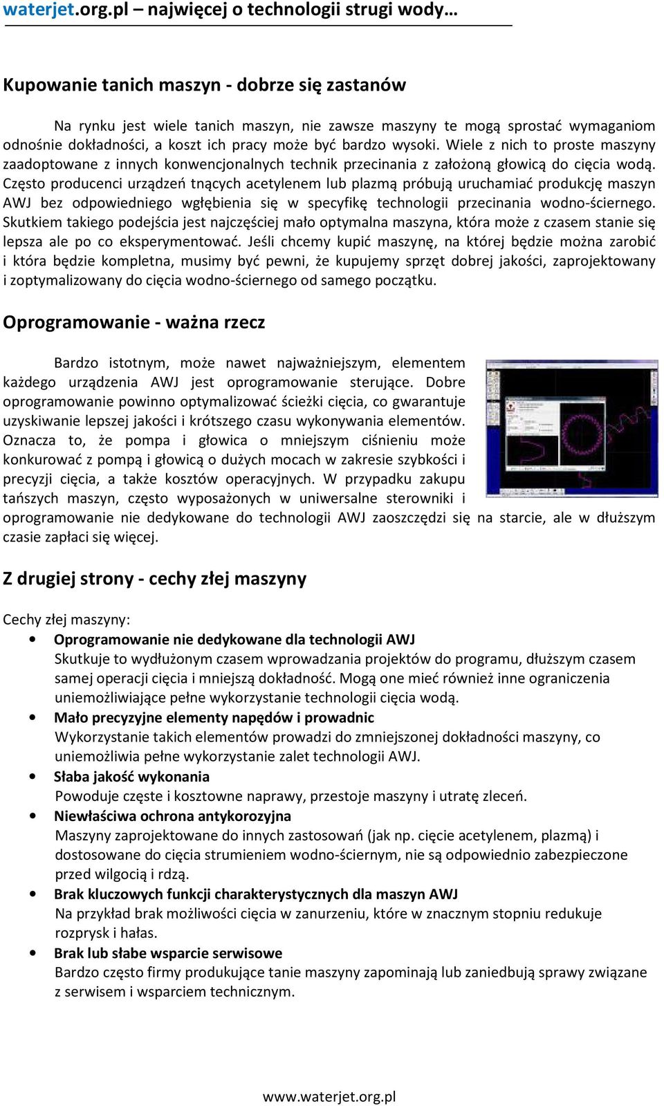 Często producenci urządzeń tnących acetylenem lub plazmą próbują uruchamiać produkcję maszyn AWJ bez odpowiedniego wgłębienia się w specyfikę technologii przecinania wodno-ściernego.