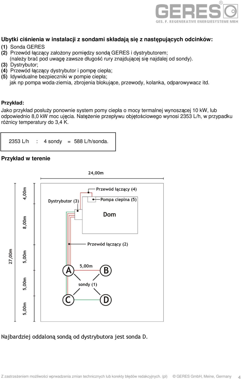 (3) Dystrybutor; (4) Przewód łączący dystrybutor i pompę ciepła; (5) Idywidualne bezpieczniki w pompie ciepła; jak np pompa woda-ziemia, zbrojenia blokujące, przewody, kolanka, odparowywacz itd.