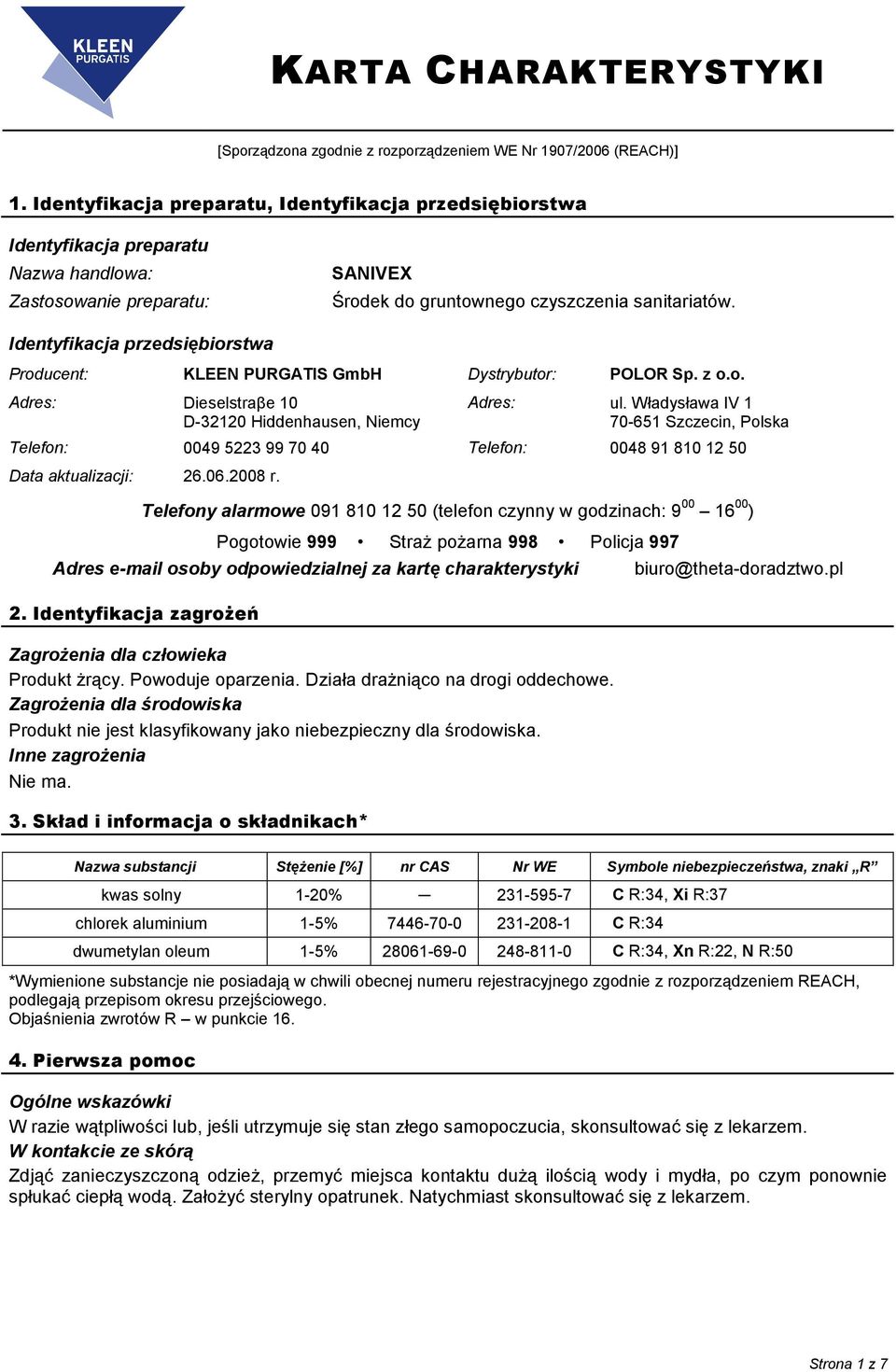 Identyfikacja przedsiębiorstwa Adres: Dieselstraβe 10 Telefon: 0049 5223 99 70 40 Telefon: 0048 91 810 12 50 Telefony alarmowe 091 810 12 50 (telefon czynny w godzinach: 9 00 16 00 ) Pogotowie 999