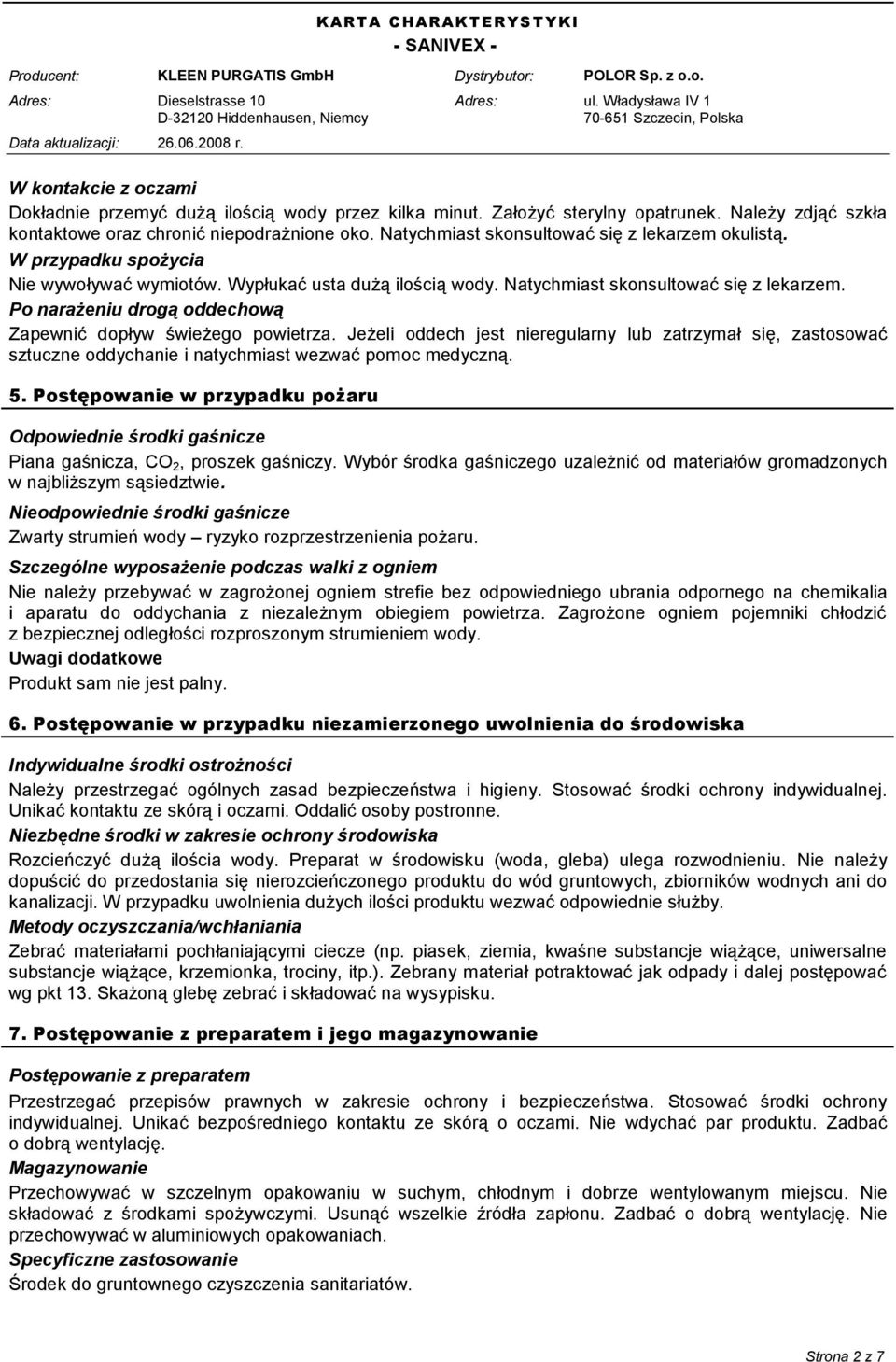 Po narażeniu drogą oddechową Zapewnić dopływ świeżego powietrza. Jeżeli oddech jest nieregularny lub zatrzymał się, zastosować sztuczne oddychanie i natychmiast wezwać pomoc medyczną. 5.