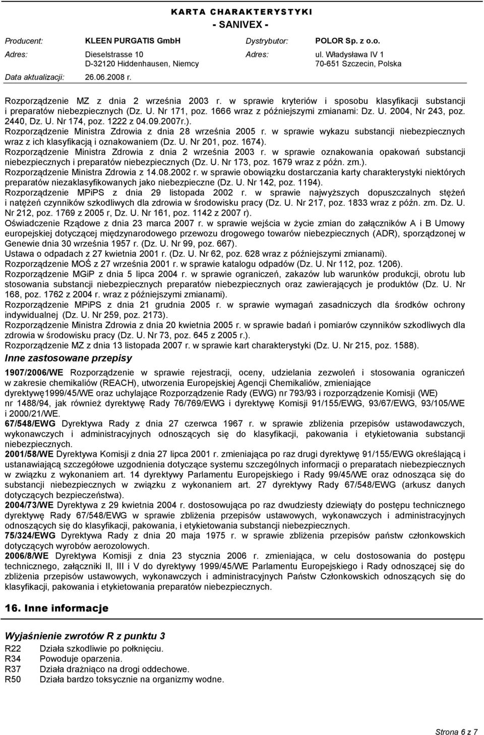 1674). Rozporządzenie Ministra Zdrowia z dnia 2 września 2003 r. w sprawie oznakowania opakowań substancji niebezpiecznych i preparatów niebezpiecznych (Dz. U. Nr 173, poz. 1679 wraz z późn. zm.). Rozporządzenie Ministra Zdrowia z 14.