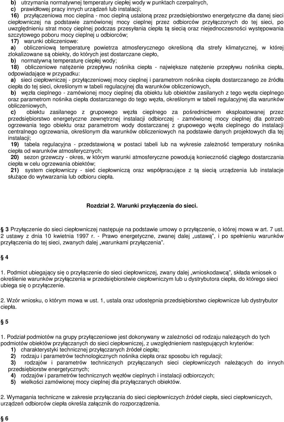 ciepła tą siecią oraz niejednoczesności występowania szczytowego poboru mocy cieplnej u odbiorców; 17) warunki obliczeniowe: a) obliczeniową temperaturę powietrza atmosferycznego określoną dla strefy