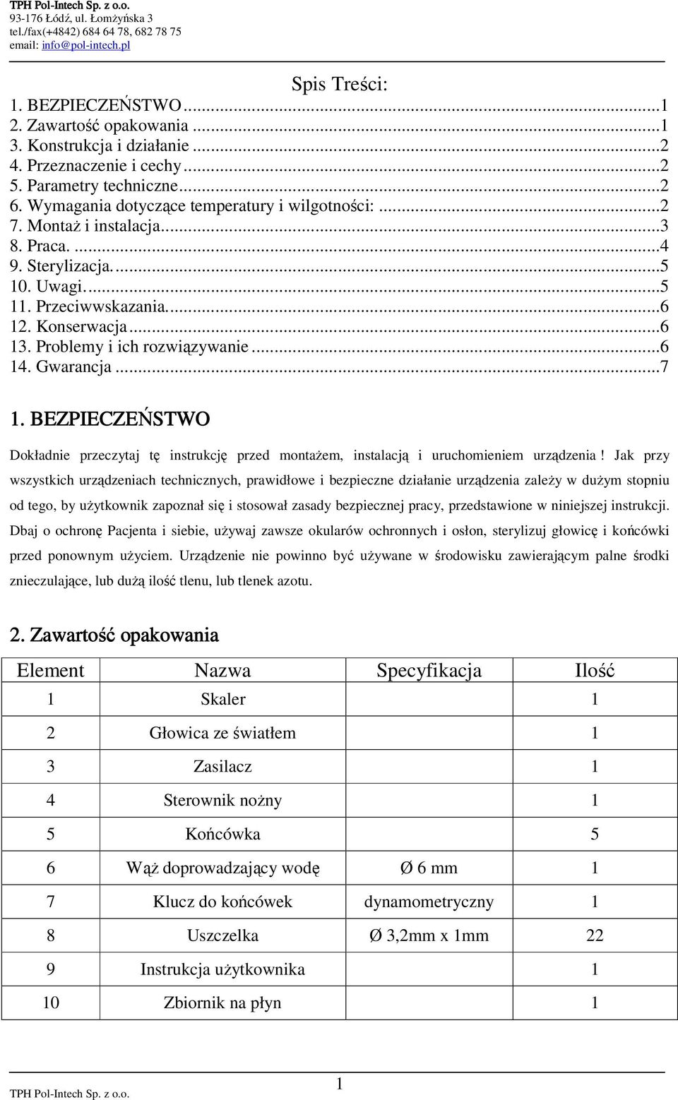 Problemy i ich rozwiązywanie...6 14. Gwarancja...7 1. BEZPIECZEŃSTWO Dokładnie przeczytaj tę instrukcję przed montaŝem, instalacją i uruchomieniem urządzenia!