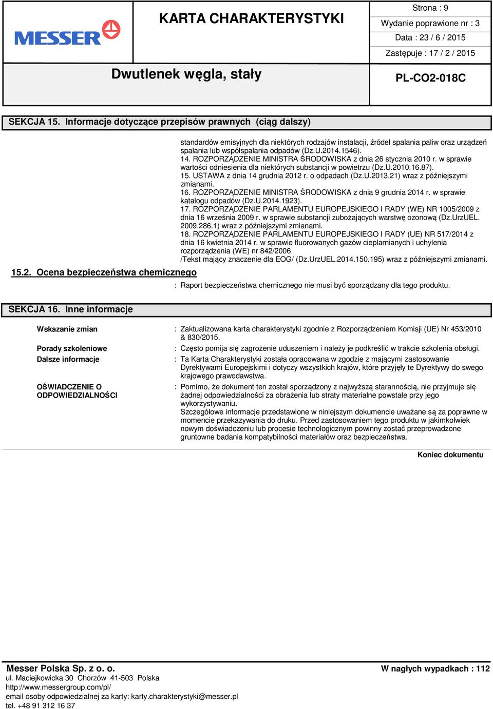 ROZPORZĄDZENIE MINISTRA ŚRODOWISKA z dnia 26 stycznia 2010 r. w sprawie wartości odniesienia dla niektórych substancji w powietrzu (Dz.U.2010.16.87). 15. USTAWA z dnia 14 grudnia 2012 r.