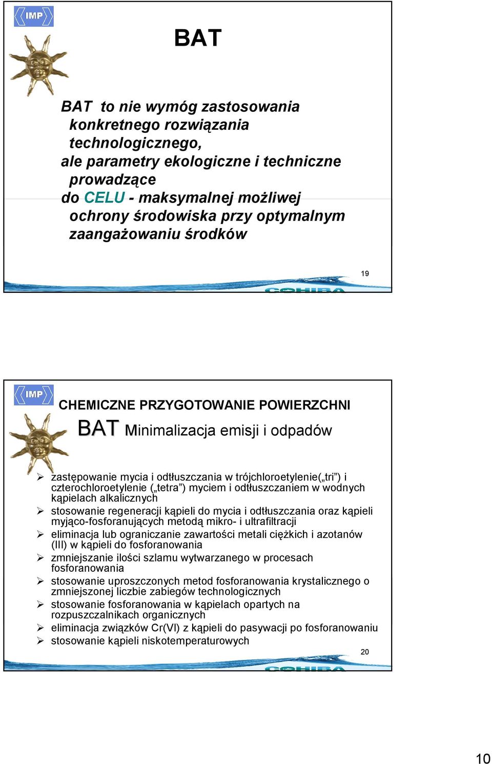 i odtłuszczaniem w wodnych kąpielach alkalicznych stosowanie regeneracji kąpieli do mycia i odtłuszczania oraz kąpieli myjąco-fosforanujących metodą mikro- i ultrafiltracji eliminacja lub