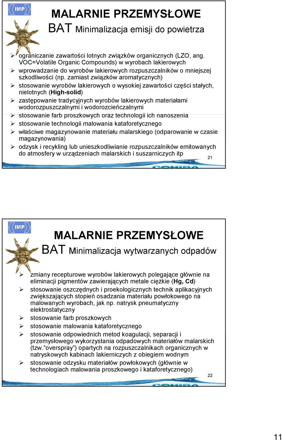 zamiast związków aromatycznych) stosowanie wyrobów lakierowych o wysokiej zawartości części stałych, nielotnych (High-solid) zastępowanie tradycyjnych wyrobów lakierowych materiałami