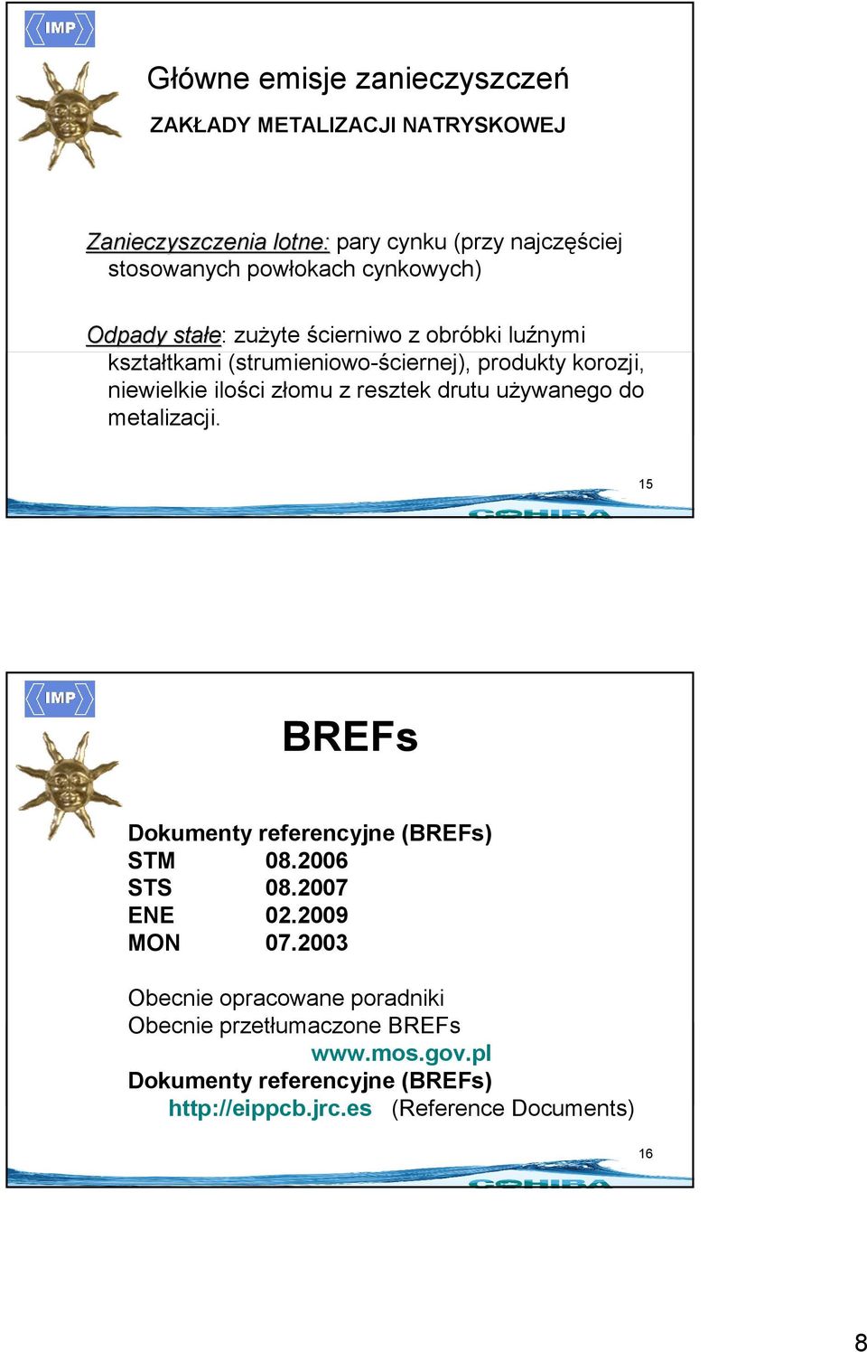 z resztek drutu uŝywanego do metalizacji. 15 BREFs Dokumenty referencyjne (BREFs) STM 08.2006 STS 08.2007 ENE 02.2009 MON 07.