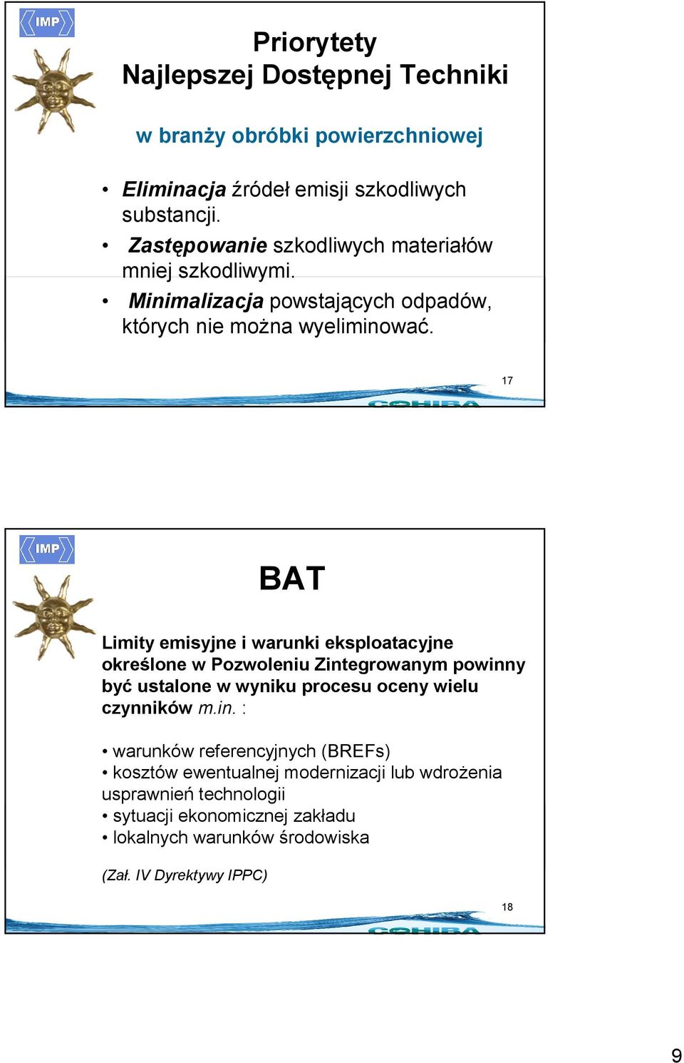 17 BAT Limity emisyjne i warunki eksploatacyjne określone w Pozwoleniu Zintegrowanym powinny być ustalone w wyniku procesu oceny wielu czynników m.