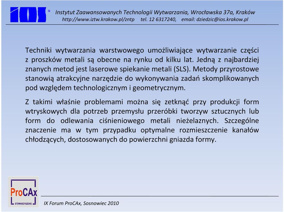 Metody przyrostowe stanowią atrakcyjne narzędzie do wykonywania zadań skomplikowanych pod względem technologicznym i geometrycznym.