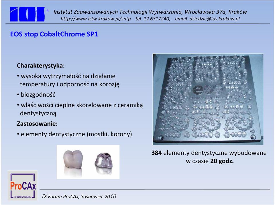 cieplne skorelowane z ceramiką dentystyczną Zastosowanie: elementy