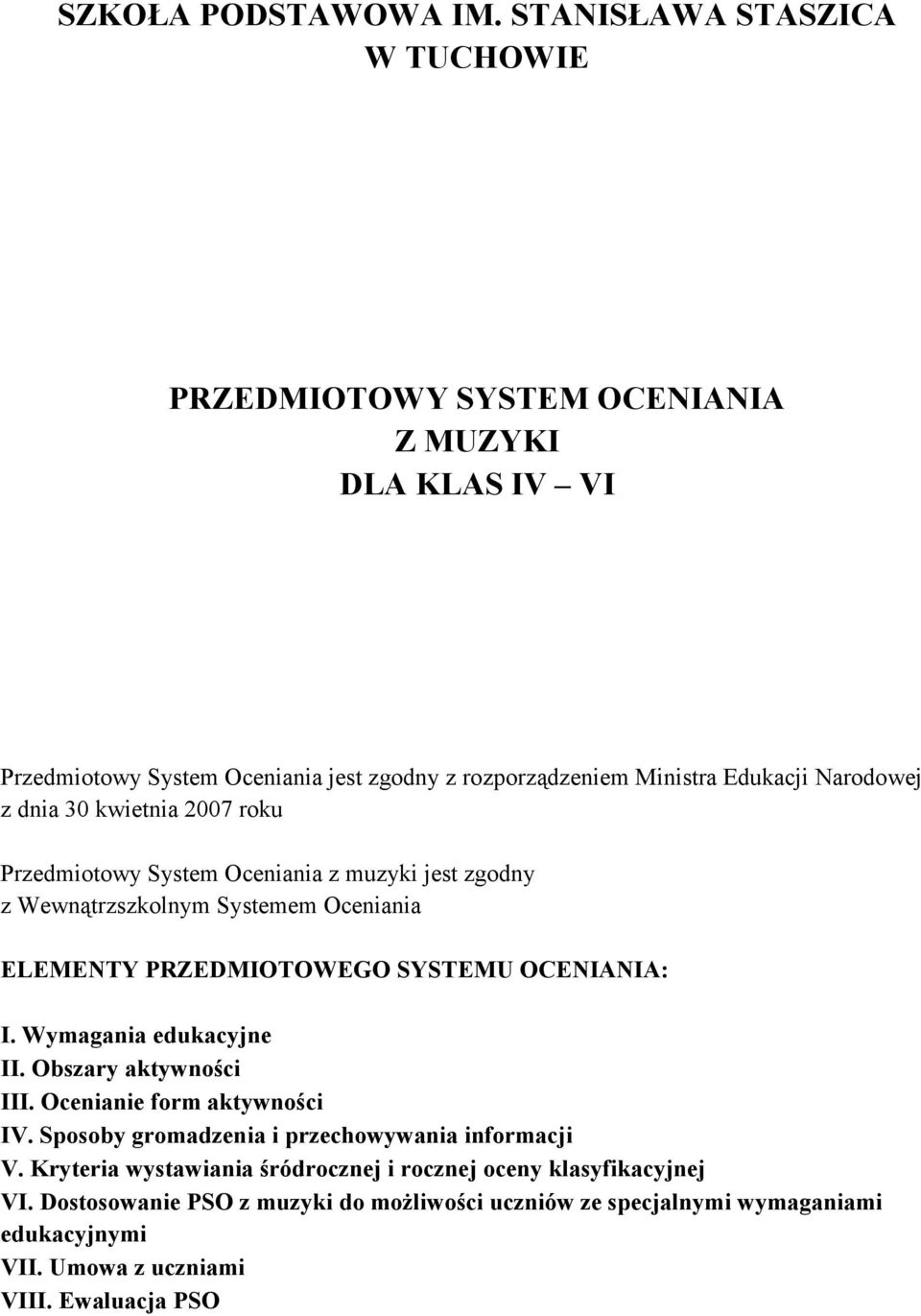 Narodowej z dnia 30 kwietnia 2007 roku Przedmiotowy System Oceniania z muzyki jest zgodny z Wewnątrzszkolnym Systemem Oceniania ELEMENTY PRZEDMIOTOWEGO SYSTEMU OCENIANIA: