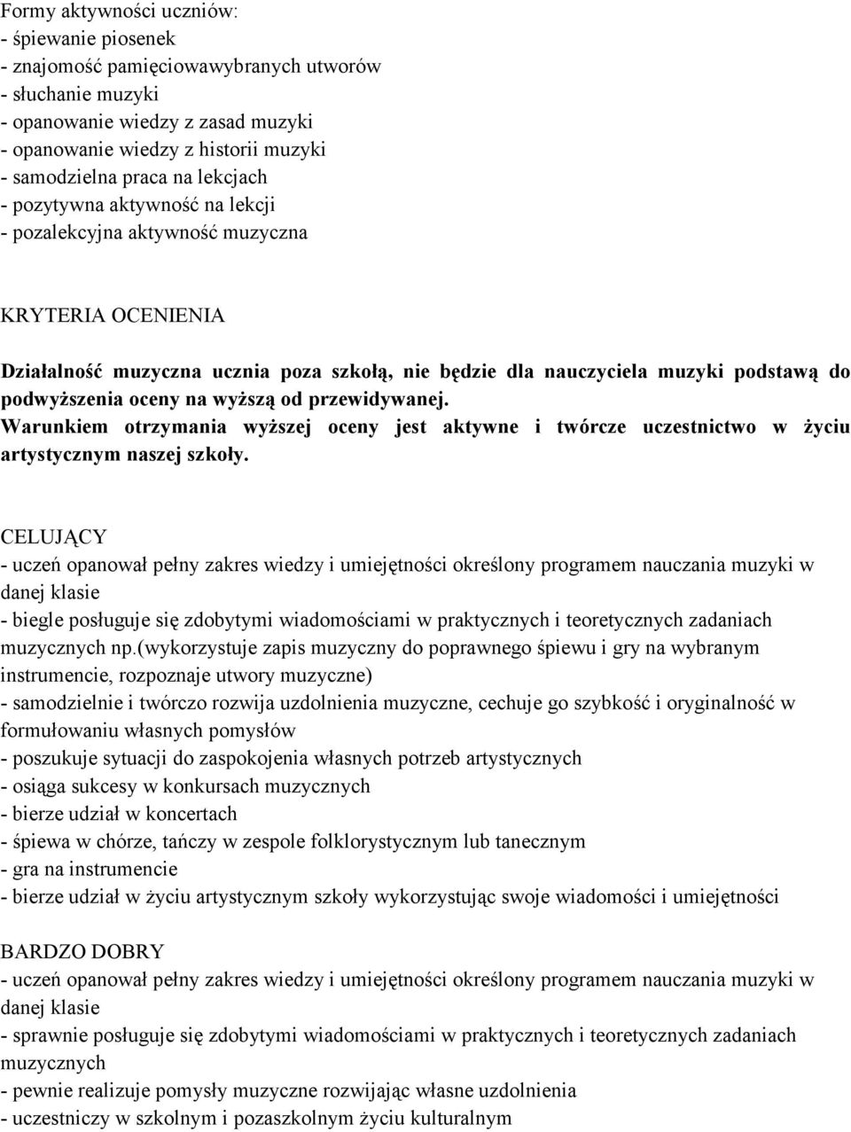 oceny na wyższą od przewidywanej. Warunkiem otrzymania wyższej oceny jest aktywne i twórcze uczestnictwo w życiu artystycznym naszej szkoły.