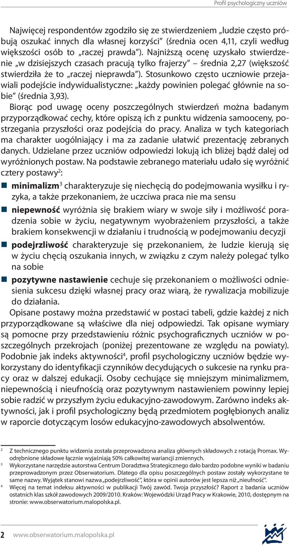 Stosunkowo często uczniowie przejawiali podejście indywidualistyczne: każdy powinien polegać głównie na sobie (średnia,9).