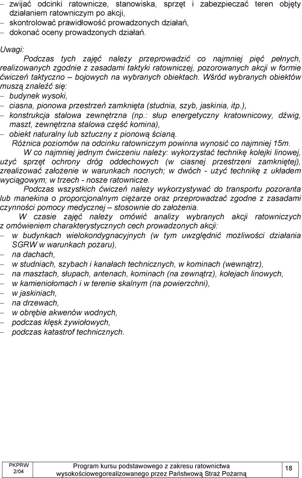 obiektach. Wśród wybranych obiektów muszą znaleźć się: budynek wysoki, ciasna, pionowa przestrzeń zamknięta (studnia, szyb, jaskinia, itp.), konstrukcja stalowa zewnętrzna (np.