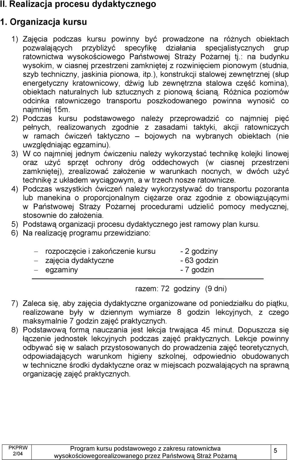 Pożarnej tj.: na budynku wysokim, w ciasnej przestrzeni zamkniętej z rozwinięciem pionowym (studnia, szyb techniczny, jaskinia pionowa, itp.