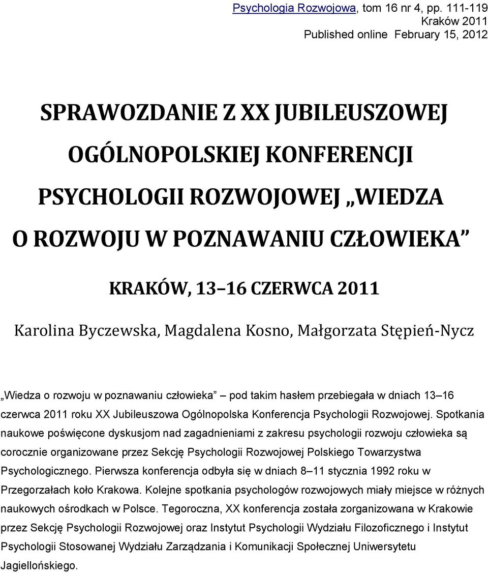 2011 Karolina Byczewska, Magdalena Kosno, Małgorzata Stępień-Nycz Wiedza o rozwoju w poznawaniu człowieka pod takim hasłem przebiegała w dniach 13 16 czerwca 2011 roku XX Jubileuszowa Ogólnopolska