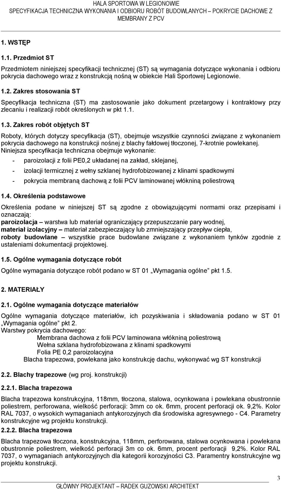 Zakres robót objętych ST Roboty, których dotyczy specyfikacja (ST), obejmuje wszystkie czynności związane z wykonaniem pokrycia dachowego na konstrukcji nośnej z blachy fałdowej tłoczonej, 7-krotnie