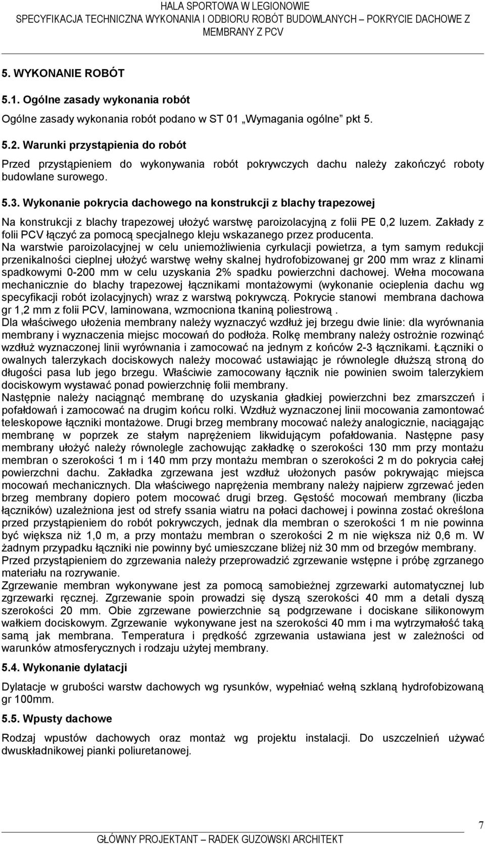 Wykonanie pokrycia dachowego na konstrukcji z blachy trapezowej Na konstrukcji z blachy trapezowej ułożyć warstwę paroizolacyjną z folii PE 0,2 luzem.