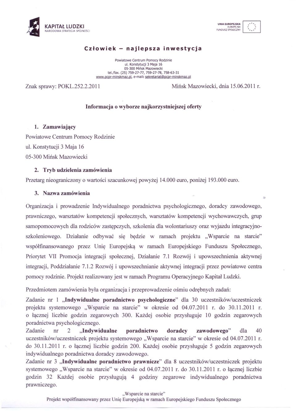 Nazwa zamówienia Organizacja i prowadzenie Indywidualnego poradnictwa psychologicznego, doradcy zawodowego, prawniczego, warsztatów kompetencji społecznych, warsztatów kompetencji wychowawczych, grup