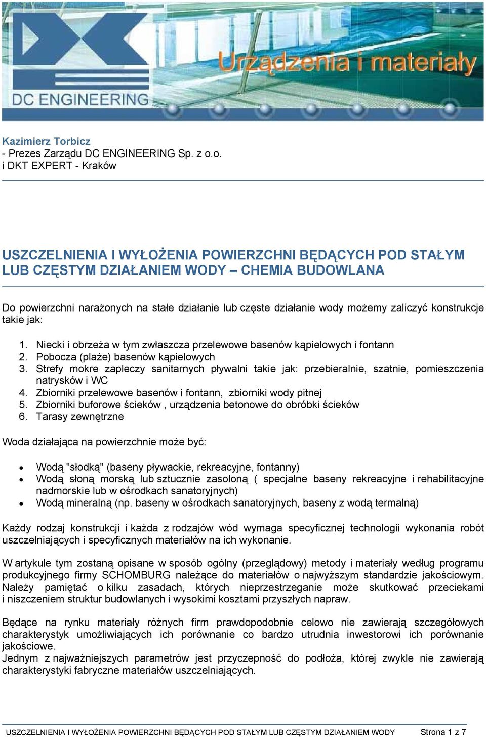 o. i DKT EXPERT - Kraków USZCZELNIENIA I WYŁOŻENIA POWIERZCHNI BĘDĄCYCH POD STAŁYM LUB CZĘSTYM DZIAŁANIEM WODY CHEMIA BUDOWLANA Do powierzchni narażonych na stałe działanie lub częste działanie wody