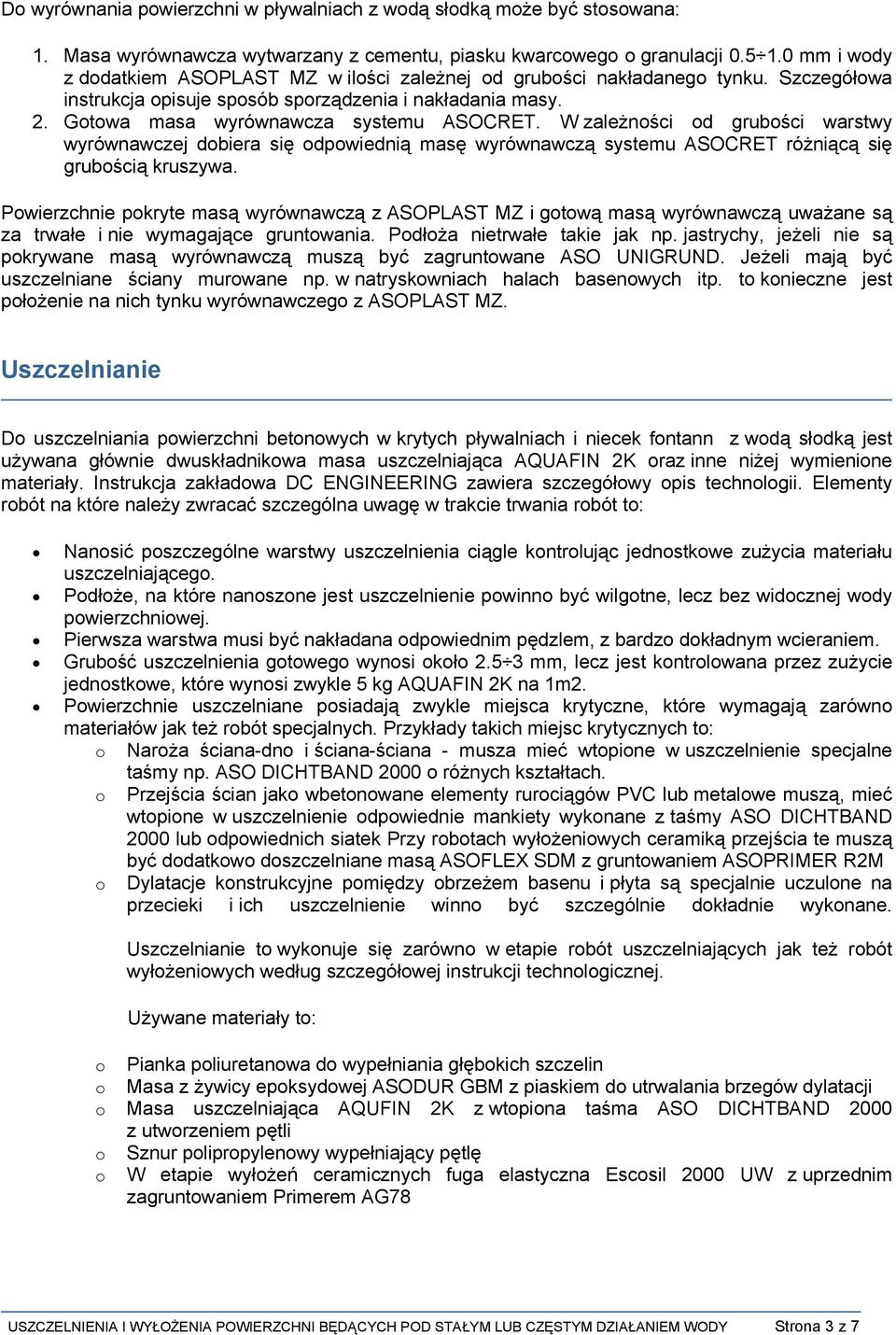 W zależności od grubości warstwy wyrównawczej dobiera się odpowiednią masę wyrównawczą systemu ASOCRET różniącą się grubością kruszywa.